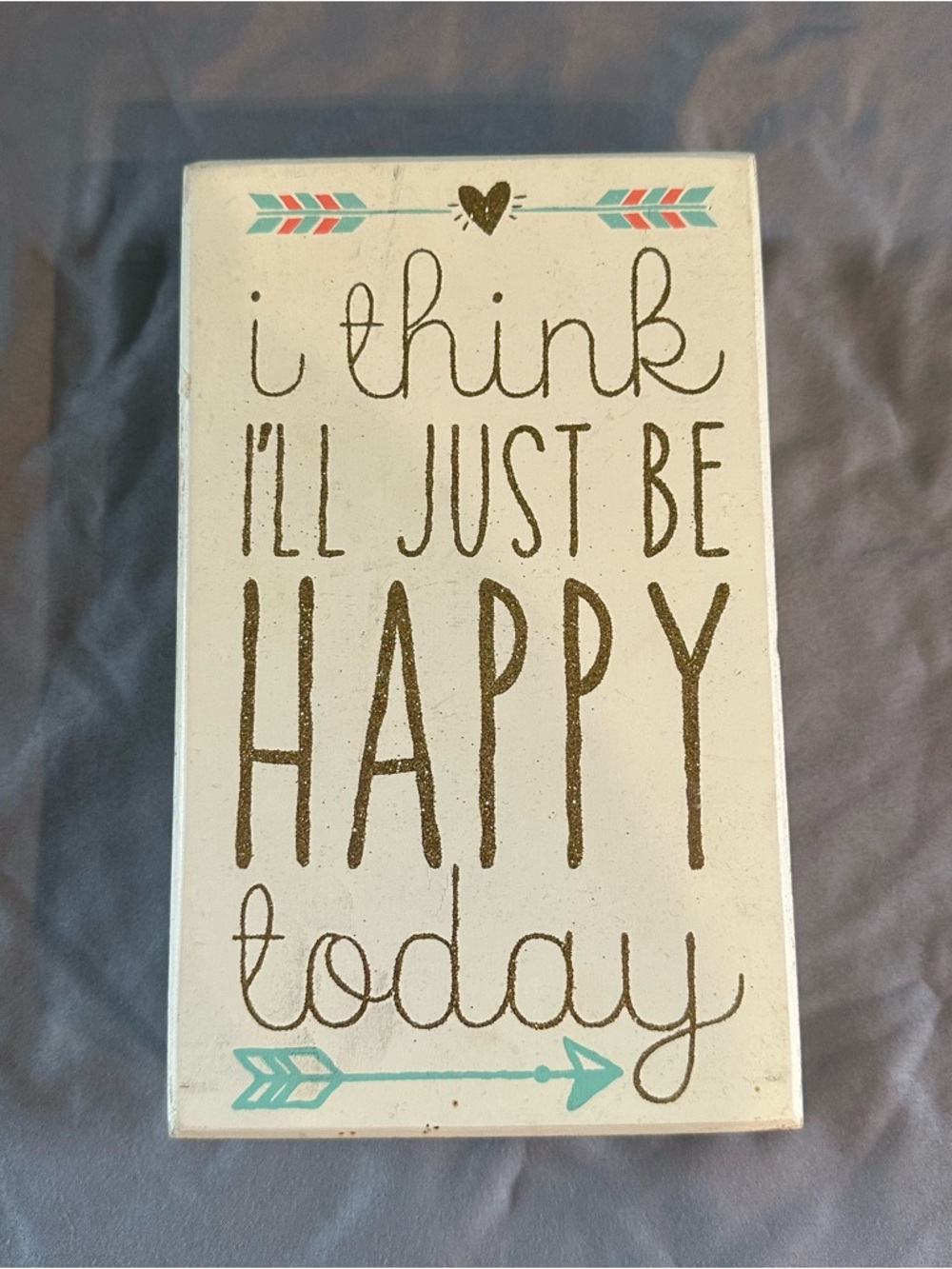 Wall Sign - I Think I’ll Just Be Happy Today - 7.5” x 4.5”